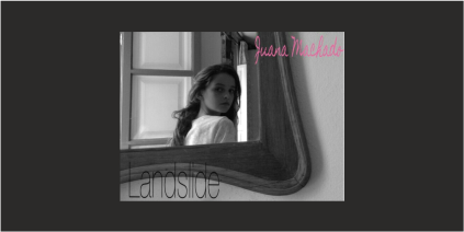 Juana Machado – Landslide