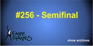 Fame Games 256 – Semifinals